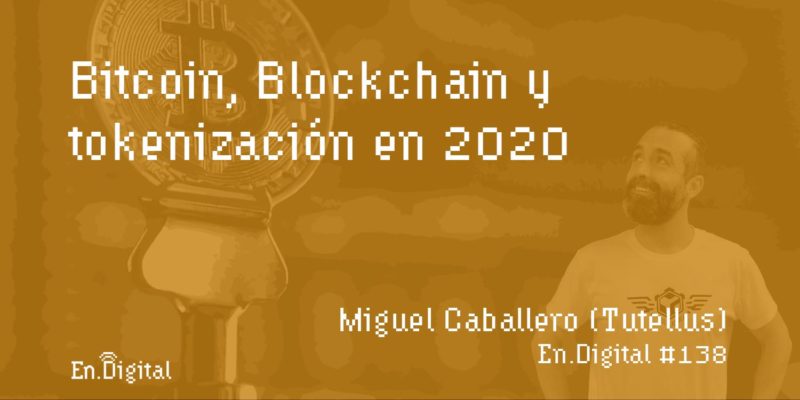 #138 - Bitcoin, Blockchain y tokenización en 2020