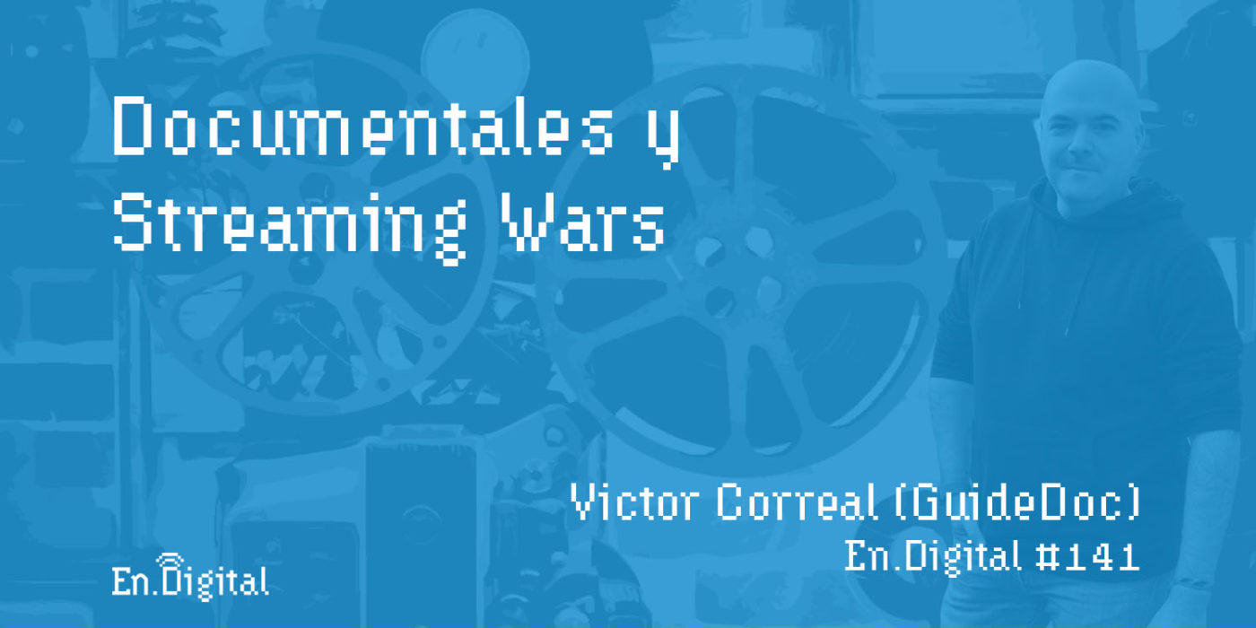 #141 - Documentales y Streaming Wars con Victor Correal de GuideDoc
